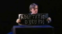 Extraits de la pièce Ubu sur la table du Théâtre de la Pire Espèce Extraits de la pièce Ubu sur la table du Théâtre de la Pire Espèce