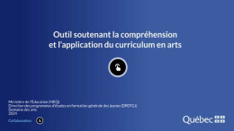 Outil soutenant la compréhension et l’application du curriculum en arts | Ministère de l’Éducation (MEQ) Outil soutenant la compréhension et l’application du curriculum en arts Ministère de l’Éducation (MEQ)