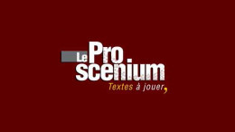 Le Proscenium (textes de théâtre contemporain francophone) Le Proscenium (textes de théâtre contemporain francophone)